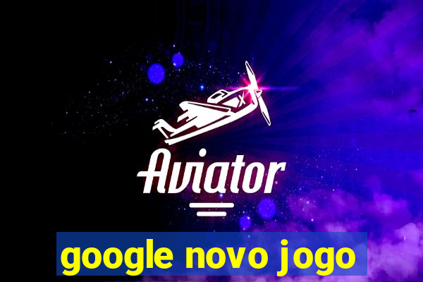 google novo jogo